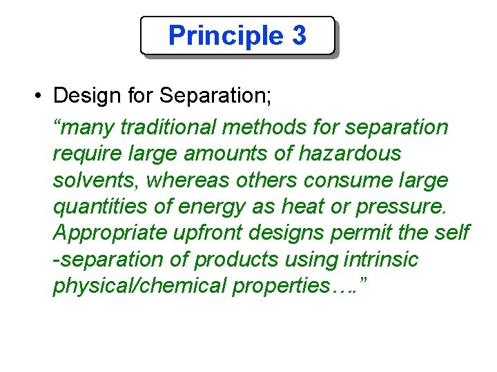 Principle 3 • Design for Separation; “many traditional methods for separation require large amounts