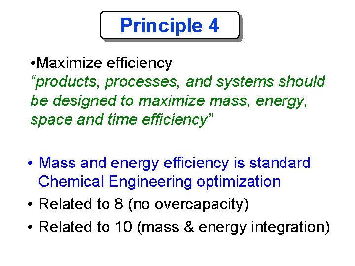 Principle 4 • Maximize efficiency “products, processes, and systems should be designed to maximize