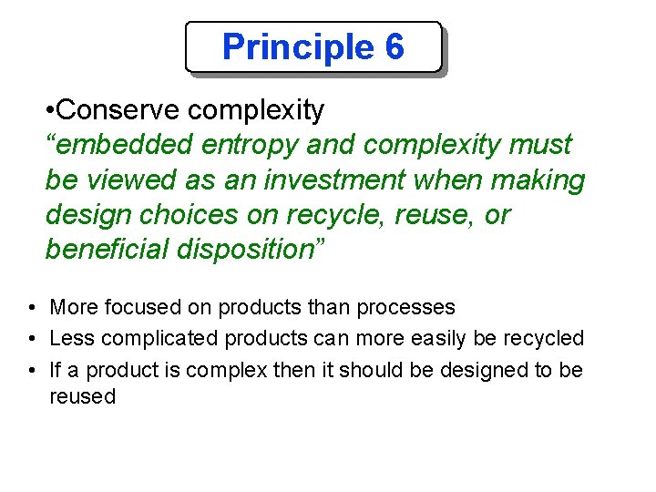 Principle 6 • Conserve complexity “embedded entropy and complexity must be viewed as an