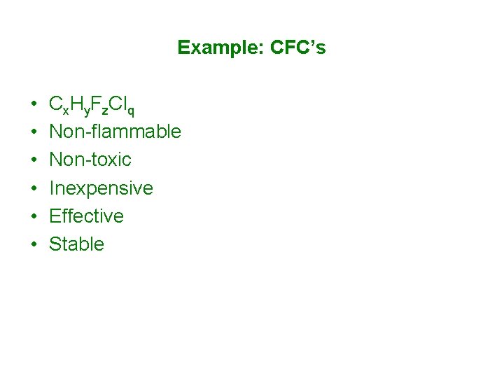 Example: CFC’s • • • Cx. Hy. Fz. Clq Non-flammable Non-toxic Inexpensive Effective Stable