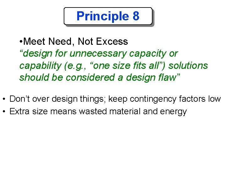 Principle 8 • Meet Need, Not Excess “design for unnecessary capacity or capability (e.