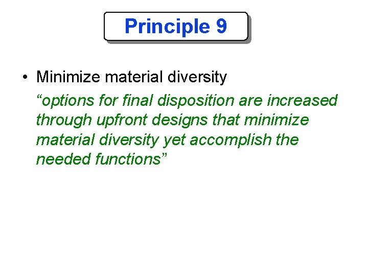 Principle 9 • Minimize material diversity “options for final disposition are increased through upfront