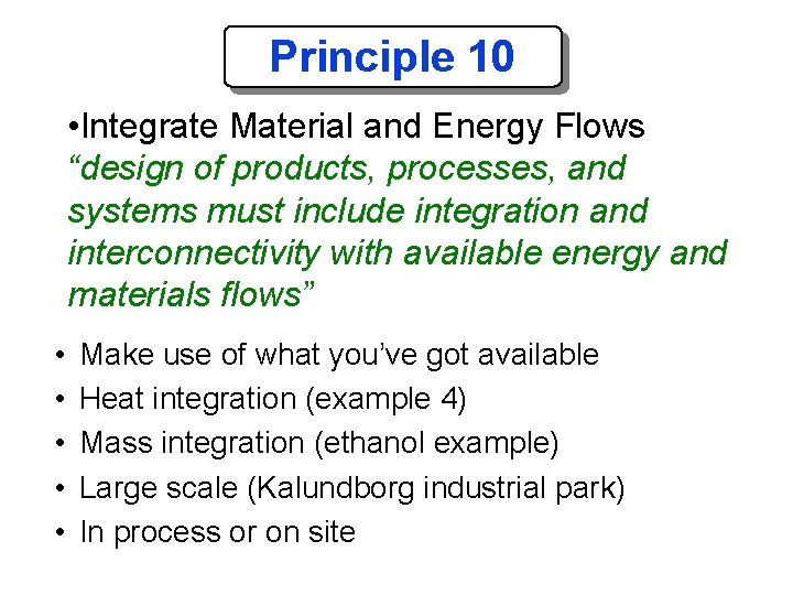 Principle 10 • Integrate Material and Energy Flows “design of products, processes, and systems