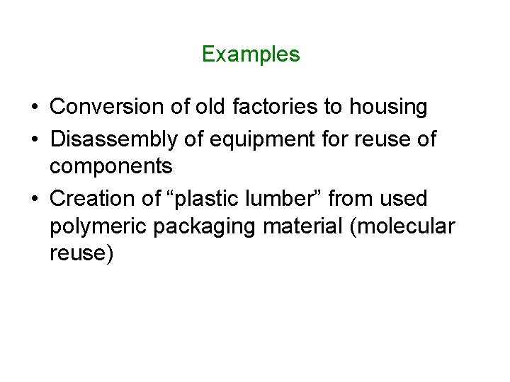 Examples • Conversion of old factories to housing • Disassembly of equipment for reuse