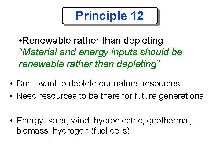 Principle 12 • Renewable rather than depleting “Material and energy inputs should be renewable
