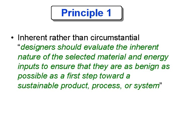 Principle 1 • Inherent rather than circumstantial “designers should evaluate the inherent nature of