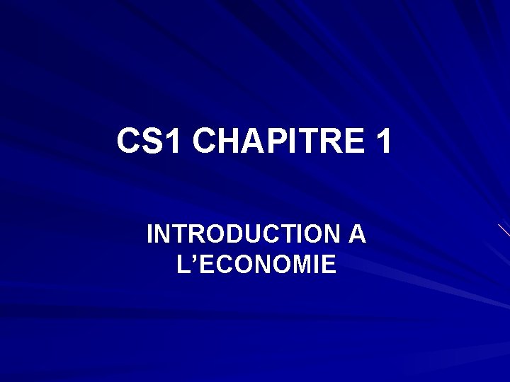 CS 1 CHAPITRE 1 INTRODUCTION A L’ECONOMIE 