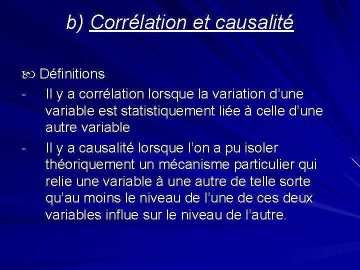 b) Corrélation et causalité Définitions Il y a corrélation lorsque la variation d’une variable