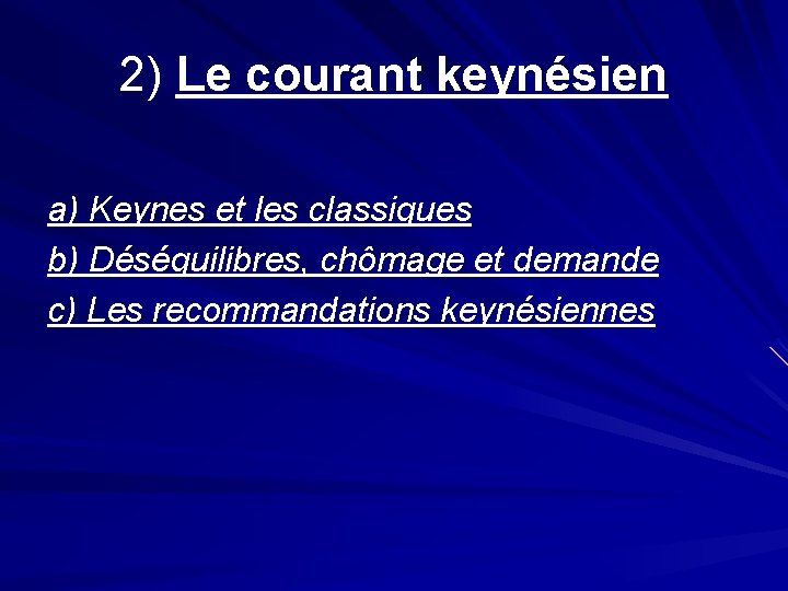 2) Le courant keynésien a) Keynes et les classiques b) Déséquilibres, chômage et demande