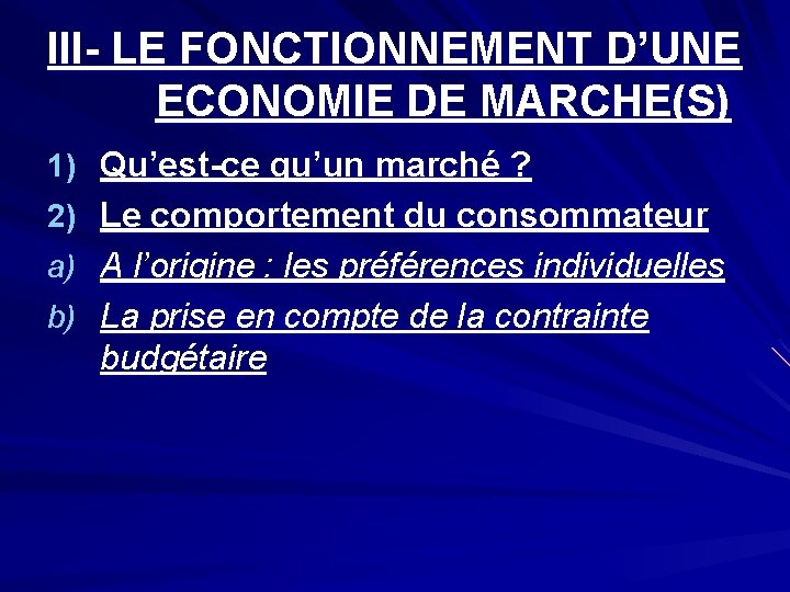 III- LE FONCTIONNEMENT D’UNE ECONOMIE DE MARCHE(S) 1) Qu’est-ce qu’un marché ? 2) Le