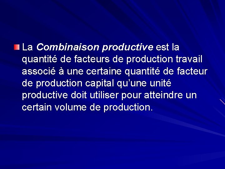 La Combinaison productive est la quantité de facteurs de production travail associé à une