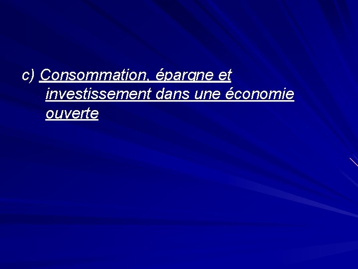 c) Consommation, épargne et investissement dans une économie ouverte 