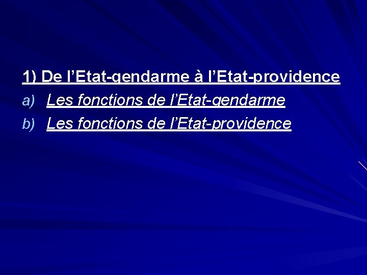 1) De l’Etat-gendarme à l’Etat-providence a) Les fonctions de l’Etat-gendarme b) Les fonctions de