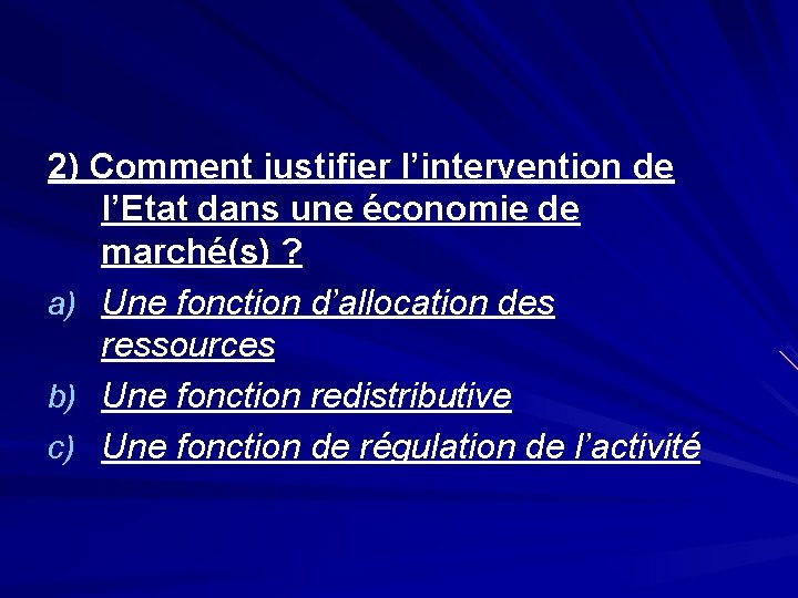 2) Comment justifier l’intervention de l’Etat dans une économie de marché(s) ? a) Une