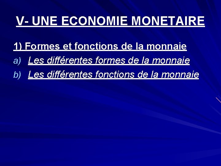 V- UNE ECONOMIE MONETAIRE 1) Formes et fonctions de la monnaie a) Les différentes