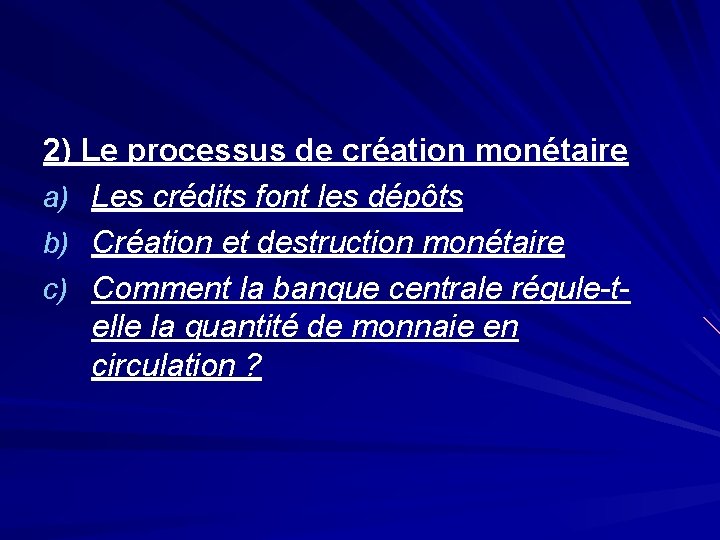 2) Le processus de création monétaire a) Les crédits font les dépôts b) Création