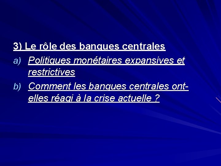 3) Le rôle des banques centrales a) Politiques monétaires expansives et restrictives b) Comment