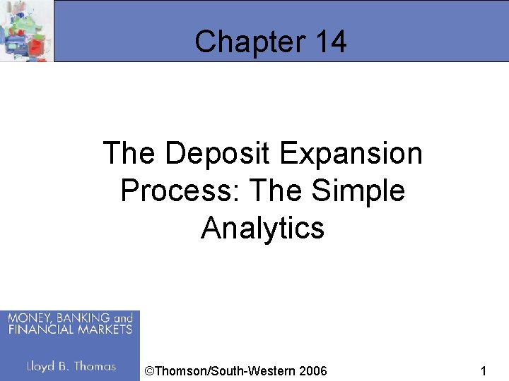 Chapter 14 The Deposit Expansion Process: The Simple Analytics ©Thomson/South-Western 2006 1 