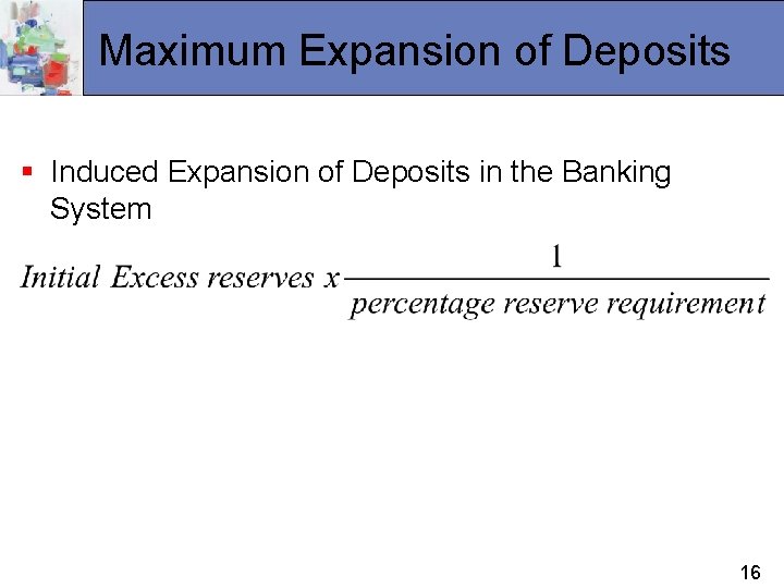 Maximum Expansion of Deposits § Induced Expansion of Deposits in the Banking System 16