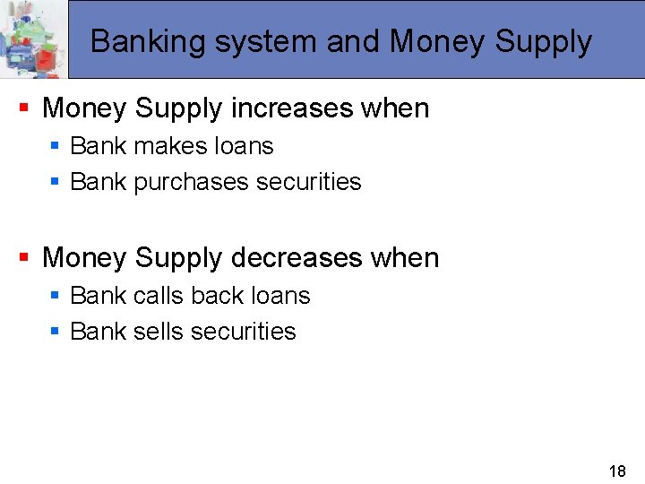 Banking system and Money Supply § Money Supply increases when § Bank makes loans