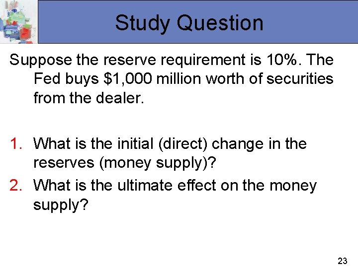 Study Question Suppose the reserve requirement is 10%. The Fed buys $1, 000 million