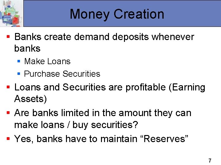 Money Creation § Banks create demand deposits whenever banks § Make Loans § Purchase