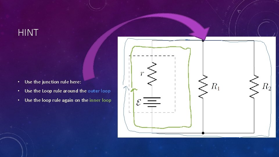 HINT • Use the junction rule here: • Use the Loop rule around the