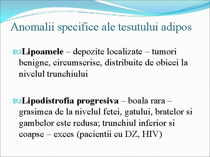 Anomalii specifice ale tesutului adipos Lipoamele – depozite localizate – tumori benigne, circumscrise, distribuite