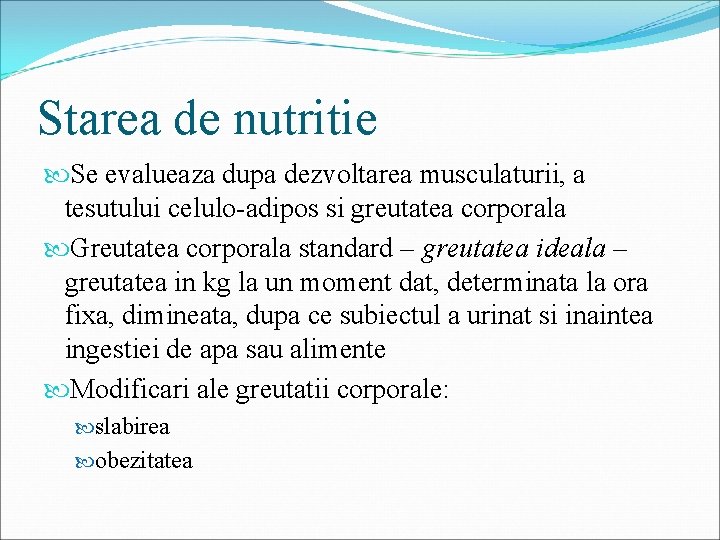 Starea de nutritie Se evalueaza dupa dezvoltarea musculaturii, a tesutului celulo-adipos si greutatea corporala