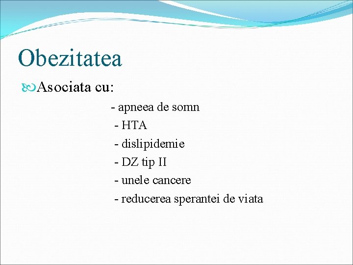Obezitatea Asociata cu: - apneea de somn - HTA - dislipidemie - DZ tip