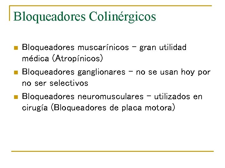 Bloqueadores Colinérgicos n n n Bloqueadores muscarínicos - gran utilidad médica (Atropínicos) Bloqueadores ganglionares