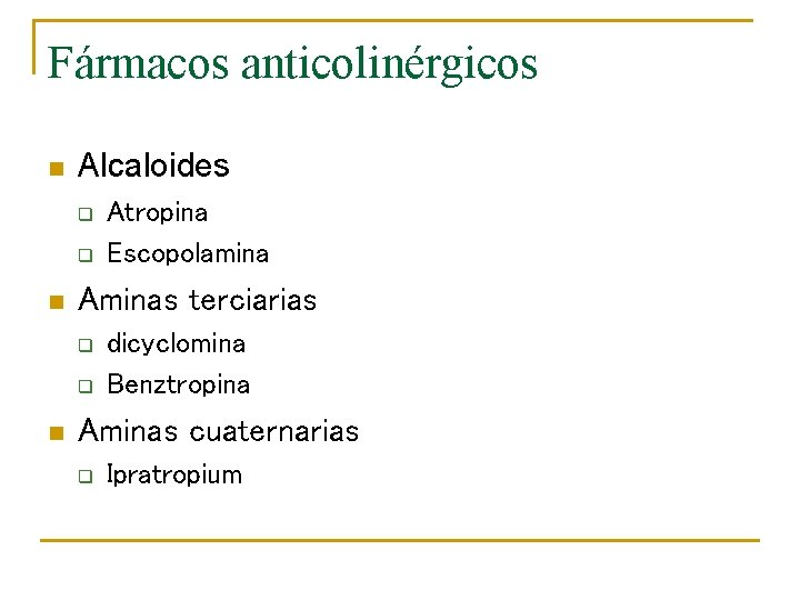Fármacos anticolinérgicos n Alcaloides q q n Aminas terciarias q q n Atropina Escopolamina