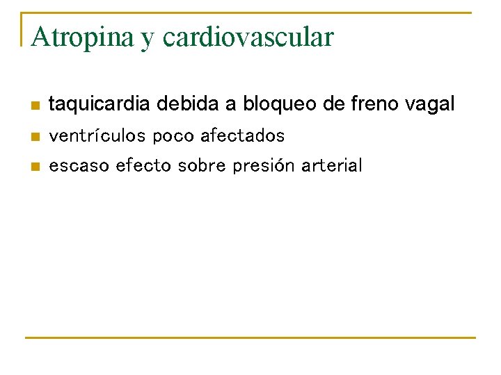 Atropina y cardiovascular n n n taquicardia debida a bloqueo de freno vagal ventrículos