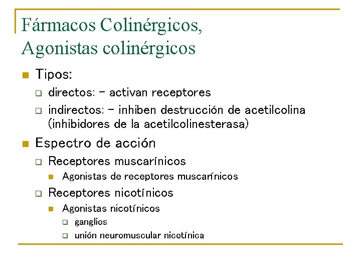 Fármacos Colinérgicos, Agonistas colinérgicos n Tipos: q q n directos: - activan receptores indirectos:
