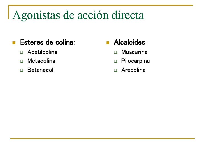 Agonistas de acción directa n Esteres de colina: q q q Acetilcolina Metacolina Betanecol