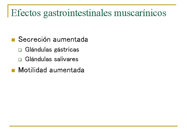 Efectos gastrointestinales muscarínicos n Secreción aumentada q q n Glándulas gástricas Glándulas salivares Motilidad