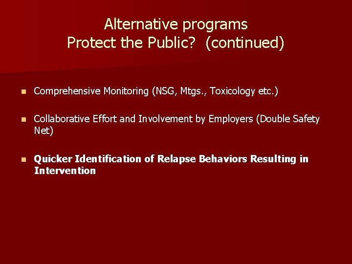 Alternative programs Protect the Public? (continued) n Comprehensive Monitoring (NSG, Mtgs. , Toxicology etc. Alternative programs Protect the Public? (continued) n Comprehensive Monitoring (NSG, Mtgs. , Toxicology etc.