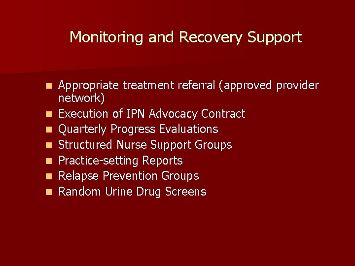 Monitoring and Recovery Support n n n n Appropriate treatment referral (approved provider network) Monitoring and Recovery Support n n n n Appropriate treatment referral (approved provider network)