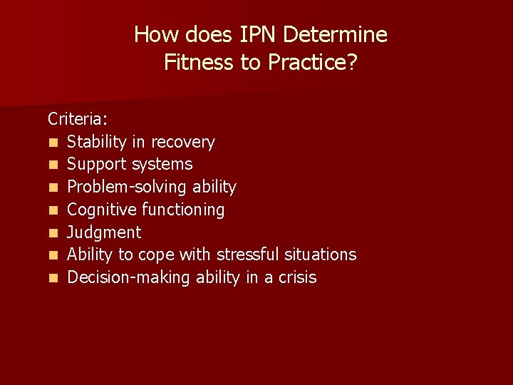 How does IPN Determine Fitness to Practice? Criteria: n Stability in recovery n Support How does IPN Determine Fitness to Practice? Criteria: n Stability in recovery n Support