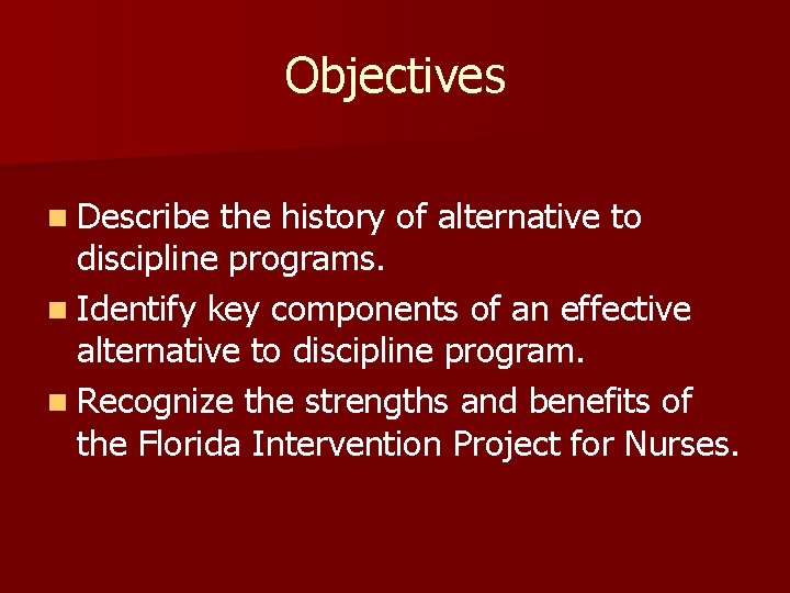 Objectives n Describe the history of alternative to discipline programs. n Identify key components Objectives n Describe the history of alternative to discipline programs. n Identify key components
