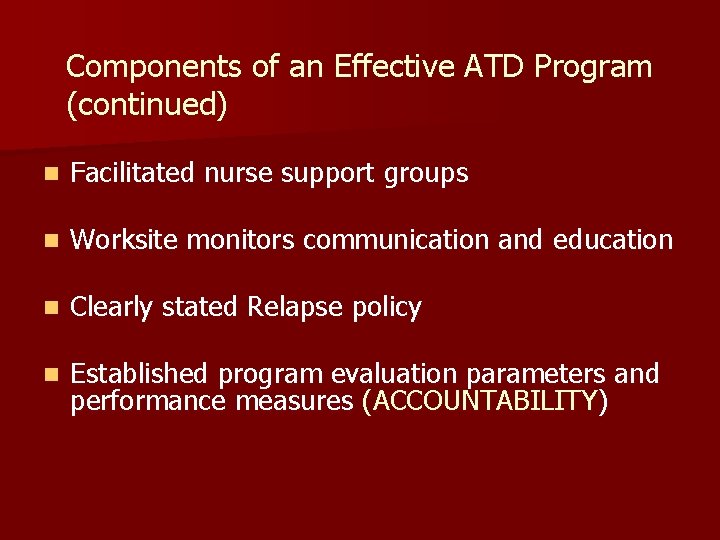 Components of an Effective ATD Program (continued) n Facilitated nurse support groups n Worksite Components of an Effective ATD Program (continued) n Facilitated nurse support groups n Worksite