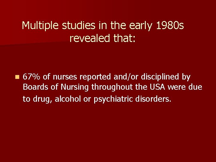 Multiple studies in the early 1980 s revealed that: n 67% of nurses reported Multiple studies in the early 1980 s revealed that: n 67% of nurses reported