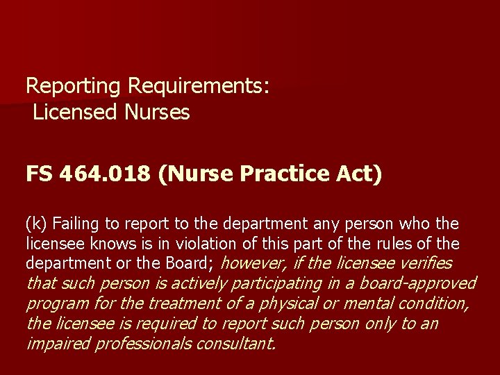 Reporting Requirements: Licensed Nurses FS 464. 018 (Nurse Practice Act) (k) Failing to report Reporting Requirements: Licensed Nurses FS 464. 018 (Nurse Practice Act) (k) Failing to report
