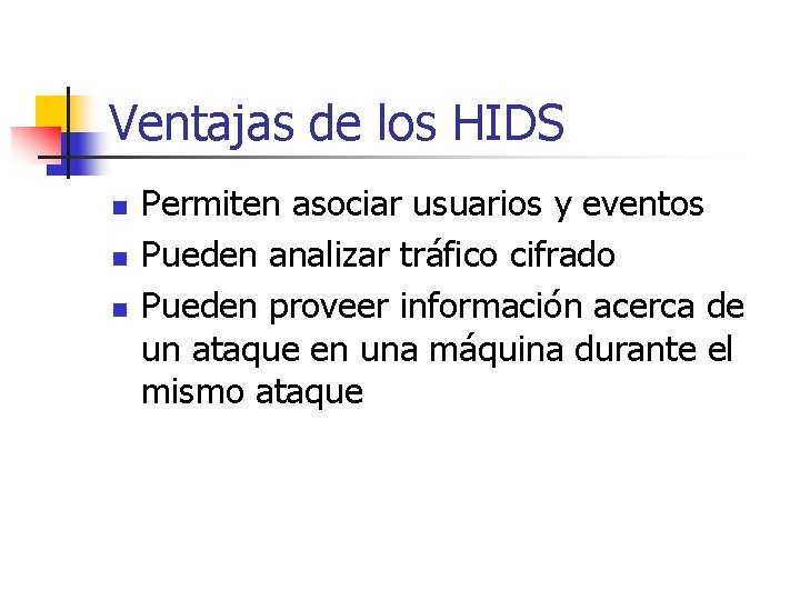 Ventajas de los HIDS n n n Permiten asociar usuarios y eventos Pueden analizar