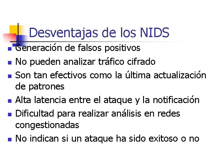 Desventajas de los NIDS n n n Generación de falsos positivos No pueden analizar