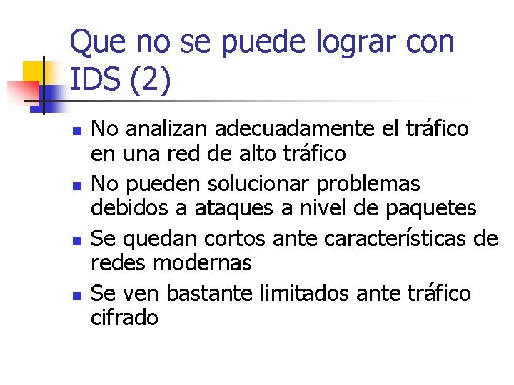 Que no se puede lograr con IDS (2) n n No analizan adecuadamente el