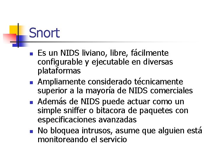 Snort n n Es un NIDS liviano, libre, fácilmente configurable y ejecutable en diversas