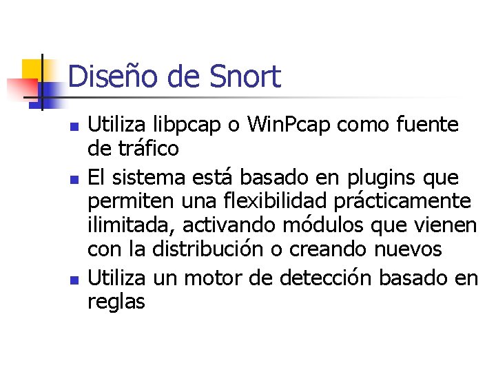 Diseño de Snort n n n Utiliza libpcap o Win. Pcap como fuente de