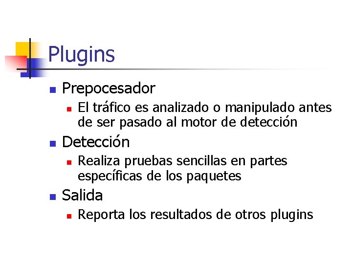 Plugins n Prepocesador n n Detección n n El tráfico es analizado o manipulado
