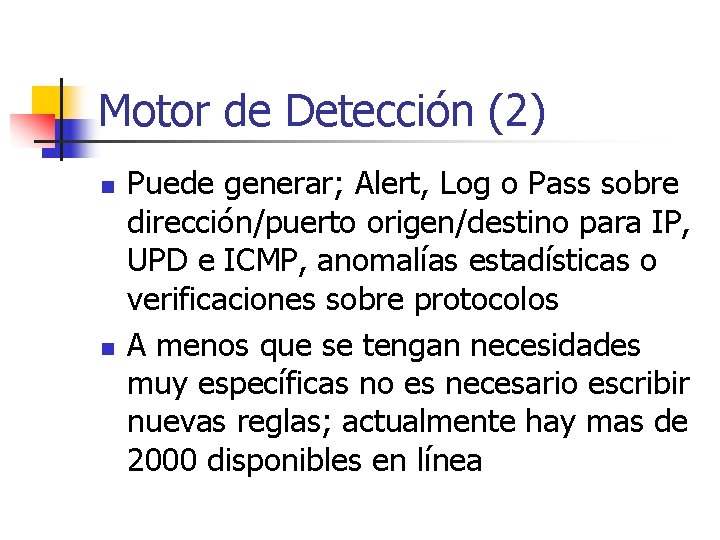 Motor de Detección (2) n n Puede generar; Alert, Log o Pass sobre dirección/puerto